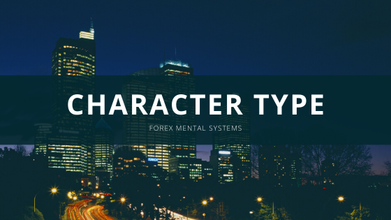 Forex Mental Systems – Character Type