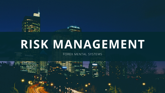 Forex Mental Systems – Risk Management