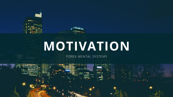 Forex Mental Systems – Motivation